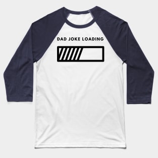 Dad Joke Loading | Funny Father Grandpa Daddy Father's Day Bad Pun Humor Baseball T-Shirt